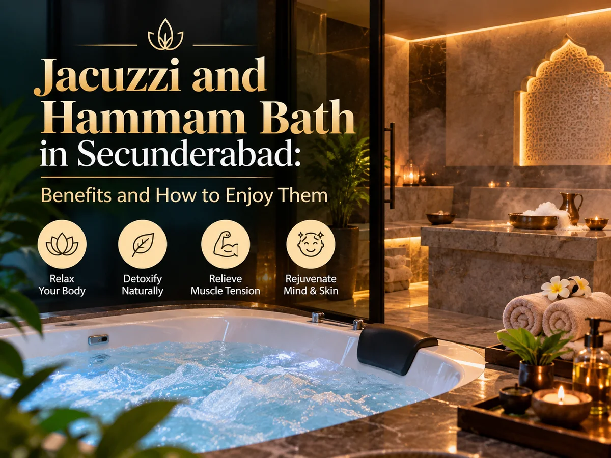 Jacuzzi and Hammam Bath in Secunderabad: Benefits and How to Enjoy Them
